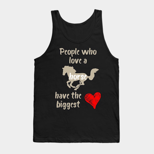 People Who Love a Horse Have the Biggest Heart Tank Top by evisionarts